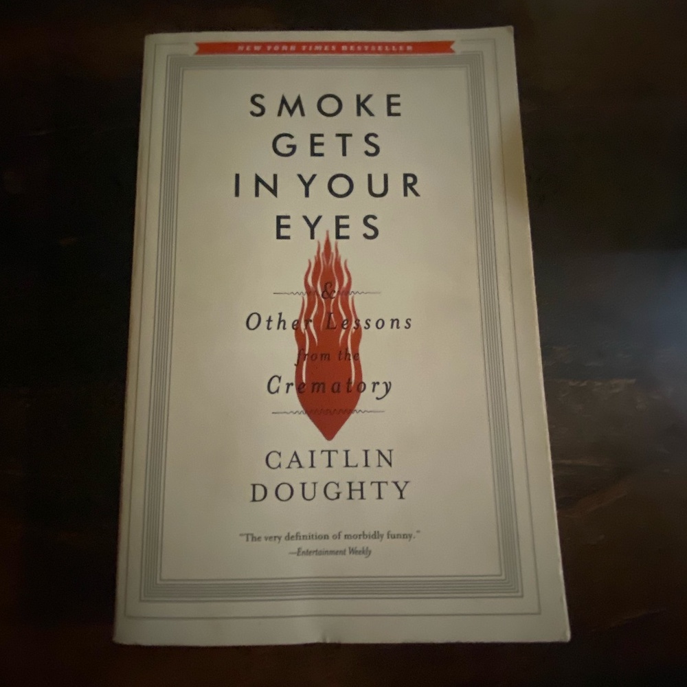 Paperback Copy of Smoke Gets in Your Eyes and Other Lessons From the Crematory
